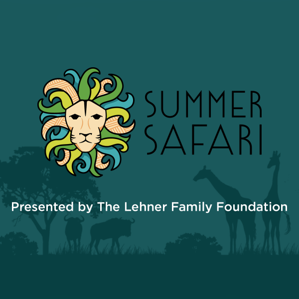 Summer Safari Presented by The Lehner Family Foundation